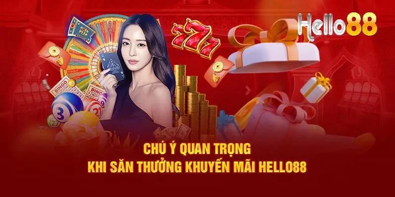 Những lưu ý quan trọng hàng đầu trong các hoạt động khuyến mãi Hello88